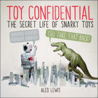 Title: Toy Confidential: The Secret Life of Snarky Toys, Author: Aled Lewis
