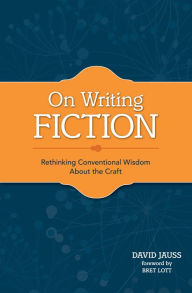 On Writing Fiction: Rethinking conventional wisdom about the craft