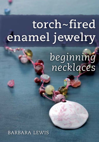 Torch-Fired Enamel Jewelry, Beginning Necklaces