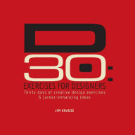 Title: D30 - Exercises for Designers: Thirty Days of Creative Design Exercises & Career-Enhancing Ideas, Author: Jim Krause