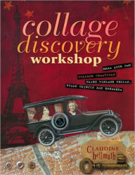 Collage Discovery Workshop: Make Your Own Collage Creations Using Vintage Photos, Found Objects and Ephemera (PagePerfect NOOK Book)