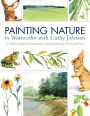 Painting Nature in Watercolor with Cathy Johnson: 37 Step-by-Step Demonstrations Using Watercolor Pencil and Paint