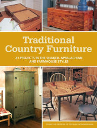 Title: Traditional Country Furniture: 21 Projects in the Shaker, Appalachian and Farmhouse Styles, Author: Popular Woodworking