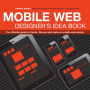 The Mobile Web Designer's Idea Book: The Ultimate Guide to Trends, Themes and Styles in Mobile Web Design
