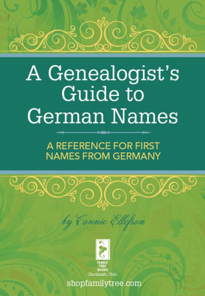 A Genealogist's Guide to German Names: A Reference for First Names from Germany