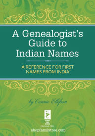 A Genealogist's Guide to Indian Names: A Reference for First Names from India