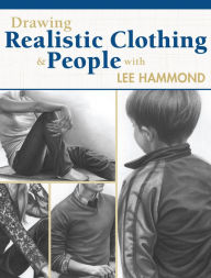 Title: Drawing Realistic Clothing and People with Lee Hammond, Author: Lee Hammond