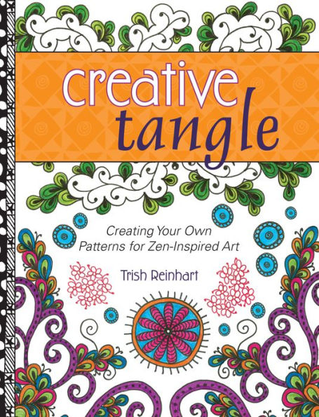 Creative Tangle: Creating Your Own Patterns for Zen-Inspired Art