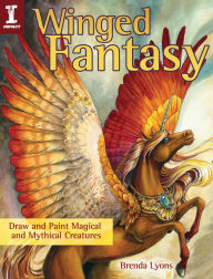 Title: Winged Fantasy: Draw and Paint Magical and Mythical Creatures, Author: Brenda Lyons