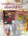 Creating Abstract Art: Ideas and Inspirations for Passionate Art-Making