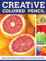 Creative Colored Pencil: Easy and Innovative Techniques for Beautiful Painting