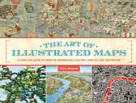 Title: The Art of Illustrated Maps: A Complete Guide to Creative Mapmaking's History, Process and Inspiration, Author: John Roman