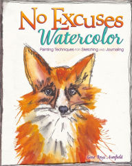 Title: No Excuses Watercolor: Painting Techniques for Sketching and Journaling, Author: Gina Rossi Armfield