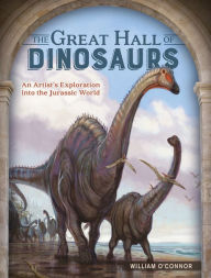 Title: The Great Hall of Dinosaurs: An Artist's Exploration into the Jurassic World, Author: William O'Connor