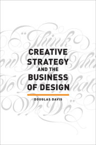 Title: Creative Strategy and the Business of Design, Author: Douglas Davis