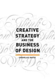 Title: Creative Strategy and the Business of Design, Author: Douglas Davis