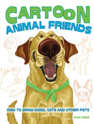 Title: Cartoon Animal Friends: How to Draw Dogs, Cats and Other Pets, Author: Char Reed