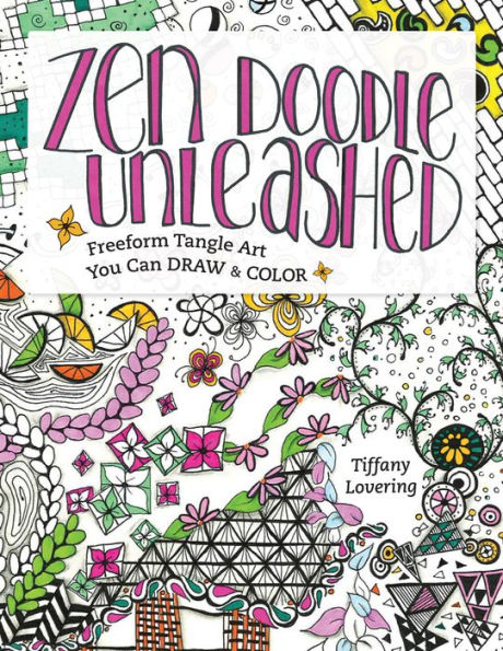 Zen Doodle Unleashed: Freeform Tangle Art You Can Draw and Color