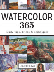 Title: Watercolor 365: Daily Tips, Tricks and Techniques, Author: Leslie Redhead