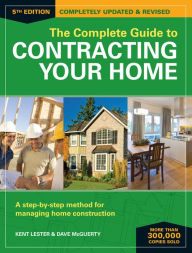 Title: The Complete Guide to Contracting Your Home: A Step-by-Step Method for Managing Home Construction, Author: Kent Lester