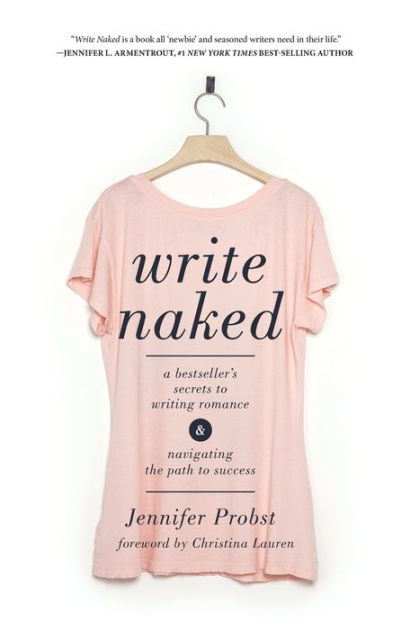 Write Naked: A Bestsellers Secrets to Writing Romance 
