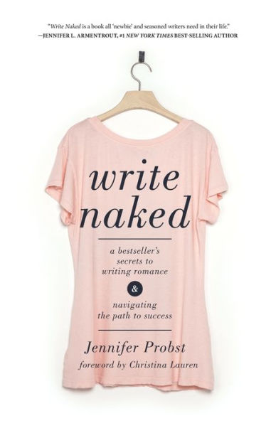 Write Naked: A Bestseller's Secrets to Writing Romance and Navigating the Path to Success