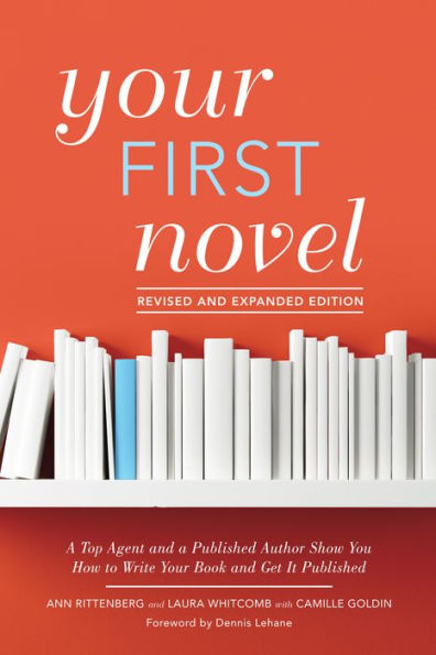 Your First Novel Revised and Expanded Edition: A Top Agent and a Published Author Show You How to Write Your Book and Get It Published