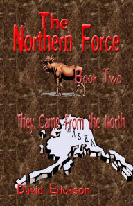 Title: The Northern Force Book Two: They Came From The North, Author: David Erickson