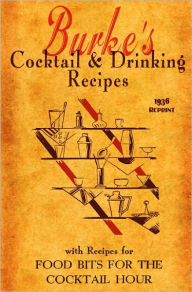 Title: Burke's Cocktail & Drinking Recipes 1936 Reprint: With Recipes For Food Bits For The Cocktail Hour, Author: Ross Brown