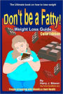 Don't Be a Fatty - Weigth Loss Guide, People Struggling with Obesity and Their Health: The Ultimate Book on How to Lose Weight