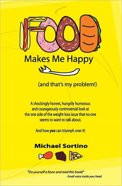 food-makes-me-happy-and-that-s-my-problem-by-michael-sortino