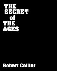 Title: The Secret Of The Ages: The Master Key To Success, Author: Robert Collier