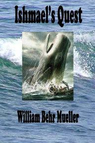 Title: Ishmael's Quest, Author: William Behr Mueller