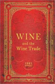 Title: Wine And The Wine Trade - 1921 Reprint, Author: Ross Brown