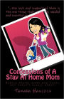 Confessions of a Stay at Home Mom: Simple Truths Every Mom Knows, but Doesn't Always Admit