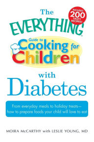 Title: The Everything Guide to Cooking for Children with Diabetes: From Everyday Meals to Holiday Treats, Author: Moira McCarthy