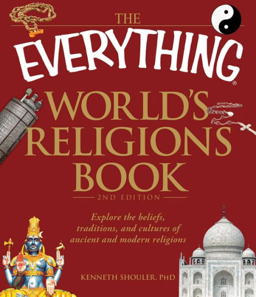 The Everything World's Religions Book: Explore the beliefs, traditions, and cultures of ancient and modern religions