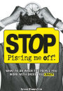 Stop Pissing Me Off: What to Do When the People You Work with Drive You Crazy