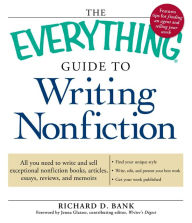 Title: The Everything Guide to Writing Nonfiction: All You Need to Write and Sell Exceptional Nonfiction Books, Articles, Essays, Reviews, and Memoirs, Author: Richard D. Bank