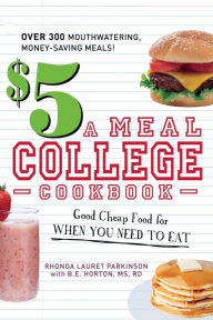 Title: $5 a Meal College Cookbook: Good Cheap Food for When You Need to Eat, Author: Rhonda Lauret Parkinson