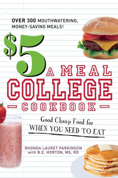 $5 a Meal College Cookbook: Good Cheap Food for When You Need to Eat