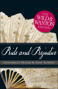 Title: Pride and Prejudice: The Wild and Wanton Edition, Author: Jane Austen