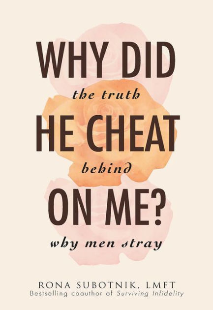 Why Did He Cheat on Me?: The Truth Behind Why Men Stray by Rona B