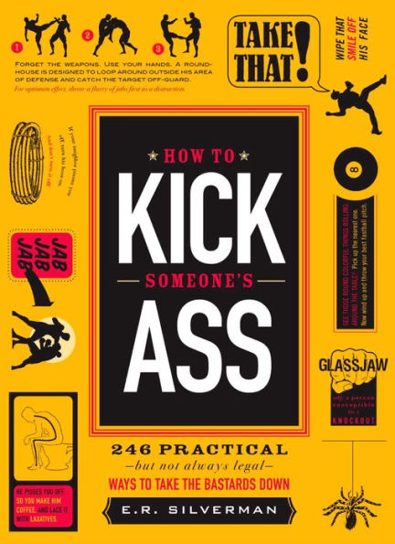 How to Kick Someone's Ass: 365 Ways to Take the Bastards Down