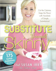 The Substitute Yourself Skinny Cookbook: Cut the Calories, Keep the Flavor with Hundreds of Simple Substitutions! (PagePerfect NOOK Book)