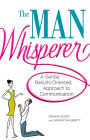 The Man Whisperer: A Gentle, Results-Oriented Approach to Communication