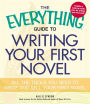 The Everything Guide to Writing Your First Novel: All the tools you need to write and sell your first novel