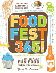 Title: FoodFest 365!: The Officially Fun Food Holiday Cookbook, Author: Yvan Lemoine