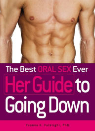 Title: The Best Oral Sex Ever - Her Guide to Going Down, Author: Yvonne K Fulbright