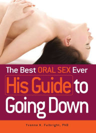 Title: The Best Oral Sex Ever - His Guide to Going Down, Author: Yvonne K Fulbright